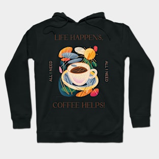 Life Happens, Coffee Helps! Hoodie